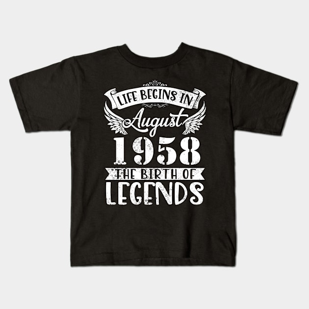 Life Begins In August 1958 The Birth Of Legend Happy Birthday Me Papa Dad Uncle Brother Husband Son Kids T-Shirt by joandraelliot